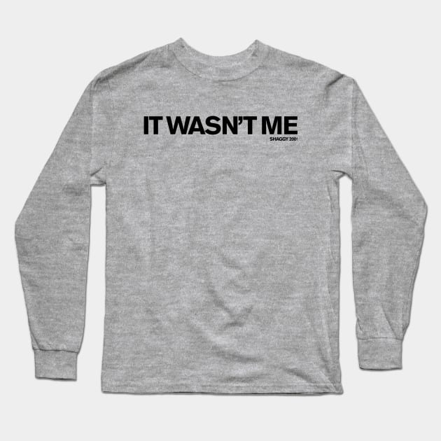 It Wasn't Me (Shaggy) Long Sleeve T-Shirt by FUN DMC 